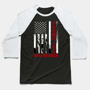 Trump 2024 He'll Be Back Patriotic Flag Baseball T-Shirt